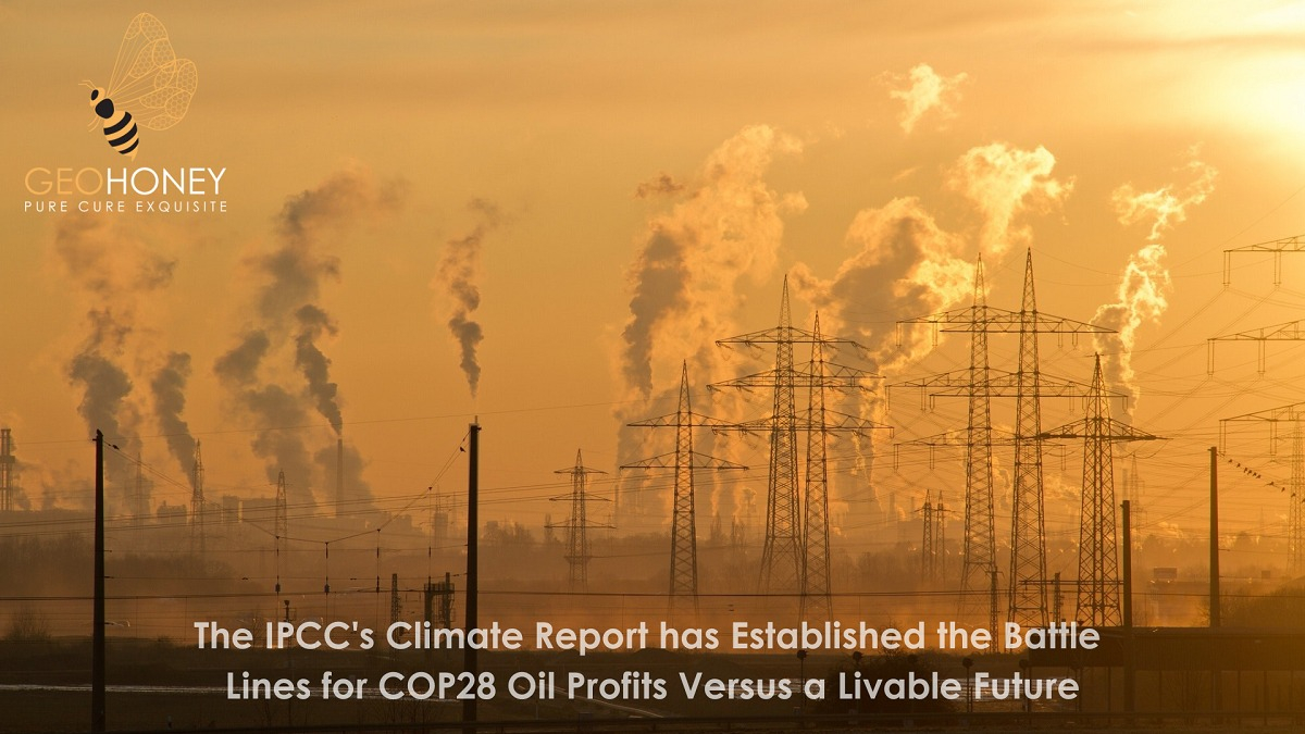 Latest IPCC climate report has set the stage for Cop28, with oil profits and a livable future at odds.